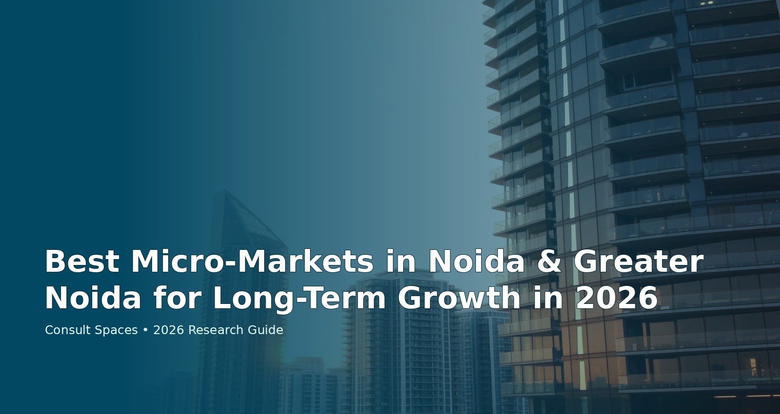 Best Micro-Markets in Noida & Greater Noida for Long-Term Growth in 2026